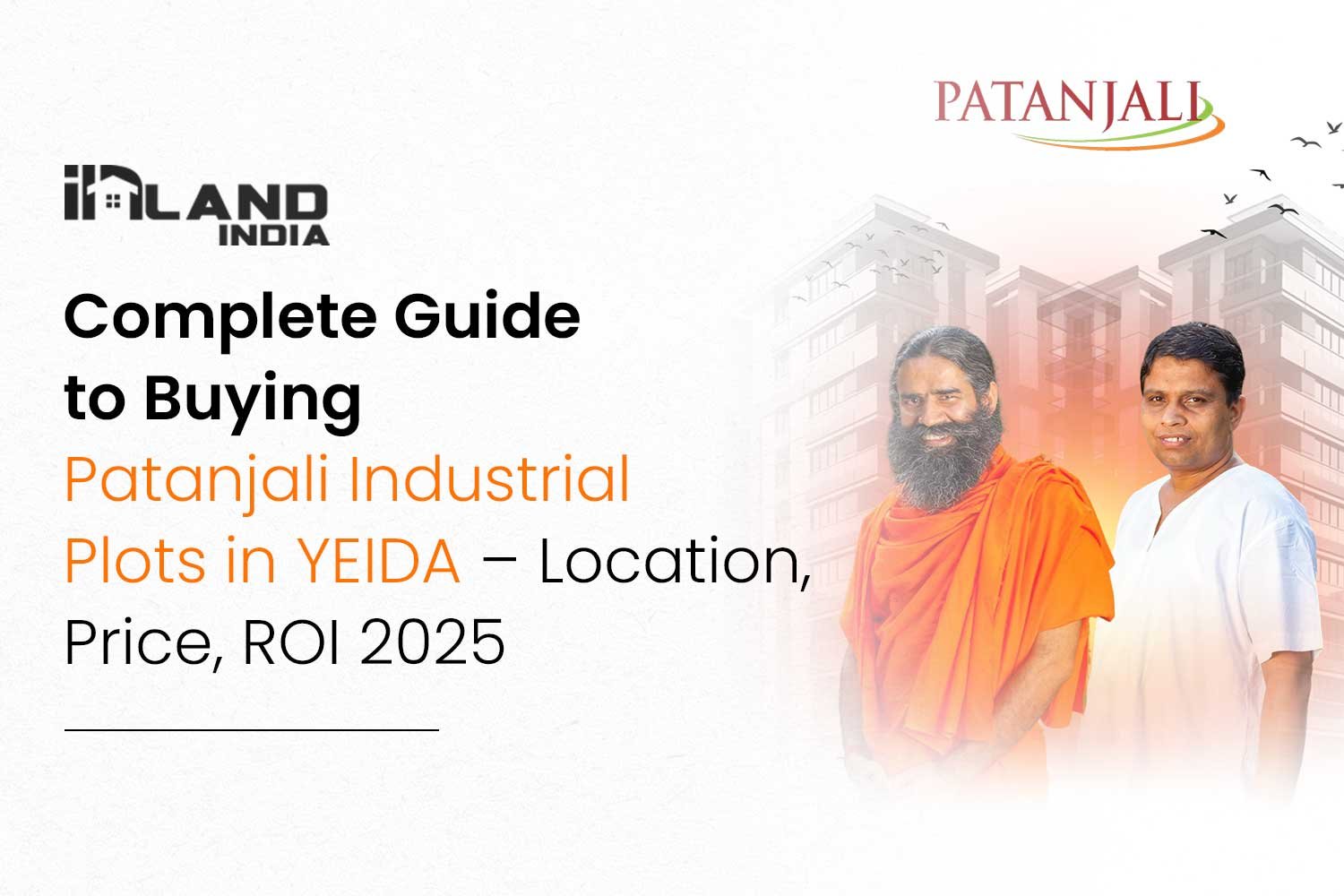 Complete Guide to Buying Patanjali Industrial Plots in YEIDA – Location, Price, ROI 2025