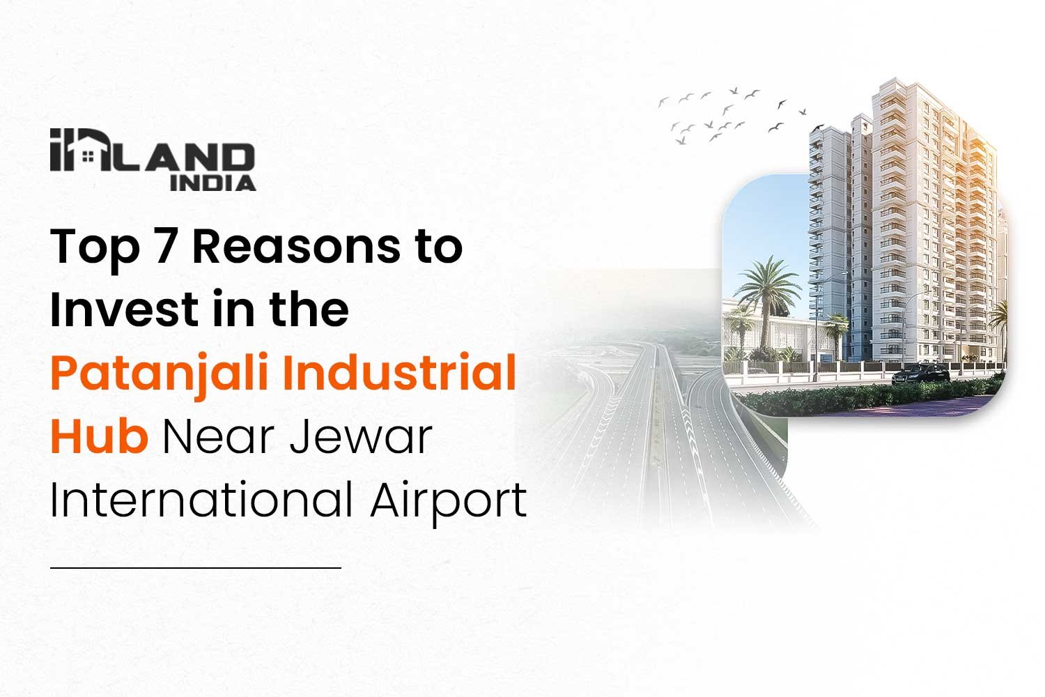 Top 7 Reasons to Invest in the Patanjali Industrial Hub Near Jewar International Airport